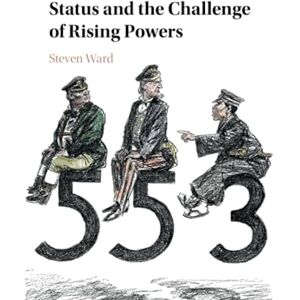 Ward, Steven Status and the Challenge of Rising Powers Ward, Steven Status and the Challenge of Rising Powers