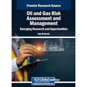 Bubevski, Vojo Oil and Gas Risk Assessment and Management: Emerging Research and Opportunities Bubevski, Vojo Oil and Gas Risk Assessment and Management: Emerging Research and Opportunities