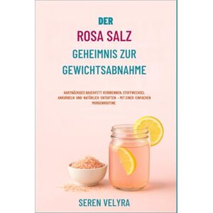 VELYRA, SEREN DER ROSA SALZ GEHEIMNIS ZUR GEWICHTSABNAHME: HARTNÄCKIGES BAUCHFETT VERBRENNEN, STOFFWECHSEL ANKURBELN UND NATÜRLICH ENTGIFTEN – MIT EINER EINFACHEN MORGENROUTINE VELYRA, SEREN DER ROSA SALZ GEHEIMNIS ZUR GEWICHTSABNAHME: HARTNÄCKIGES BAUCHFETT VERBRENNEN, STOFFWECHSEL ANKURBELN UND NATÜRLICH ENTGIFTEN – MIT EINER EINFACHEN MORGENROUTINE