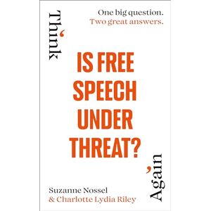 Riley, Charlotte Lydia Is Free Speech Under Threat?: intelligence Squared (Think Again, 2) Riley, Charlotte Lydia Is Free Speech Under Threat?: intelligence Squared (Think Again, 2)