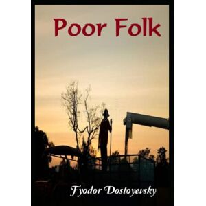 Dostoyevsky, Fyodor Poor Folk Dostoyevsky, Fyodor Poor Folk