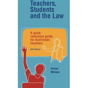 Millane, Vivien Teachers, Students and the Law: A quick reference guide for Australian teachers Millane, Vivien Teachers, Students and the Law: A quick reference guide for Australian teachers