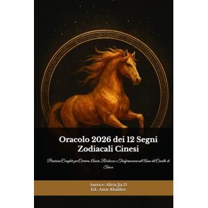 Dong, Alicia Jia Oracolo 2026 dei 12 Segni Zodiacali Cinesi: Previsioni Complete per Carriera, Amore, Ricchezza e Trasformazioni nell’Anno del Cavallo di Fuoco Dong, Alicia Jia Oracolo 2026 dei 12 Segni Zodiacali Cinesi: Previsioni Complete per Carriera, Amore, Ricchezza e Trasformazioni nell’Anno del Cavallo di Fuoco