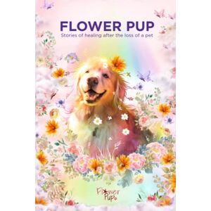 Pela, Helen Flower Pup: Stories of healing after the loss of a pet. This is not the usual book on how to cope with the grief after the passing of your pet Pela, Helen Flower Pup: Stories of healing after the loss of a pet. This is not the usual book on how to cope with the grief after the passing of your pet