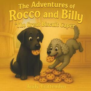 Crittenden, Andy The Adventures of Rocco and Billy: The Great Biscuit Caper Crittenden, Andy The Adventures of Rocco and Billy: The Great Biscuit Caper