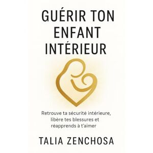 ZENCHOSA, Talia Guérir ton enfant intérieur: Retrouve ta sécurité intérieure, libère tes blessures et réapprends à t’aimer Guérir ton enfant intérieur, c’est enfin te retrouver. Et tu mérites cette paix. ZENCHOSA, Talia Guérir ton enfant intérieur: Retrouve ta sécurité intérieure, libère tes blessures et réapprends à t’aimer Guérir ton enfant intérieur, c’est enfin te retrouver. Et tu mérites cette paix.