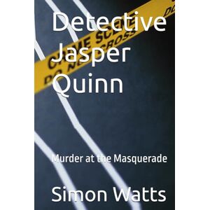 Watts, Simon Paul Detective Jasper Quinn: Murder at the Masquerade (Detective Jasper Quinn Murder Mysteries) Watts, Simon Paul Detective Jasper Quinn: Murder at the Masquerade (Detective Jasper Quinn Murder Mysteries)