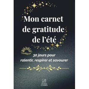 Editions Lignes Claires Mon carnet de gratitude de l'été – 30 Jours pour Ralentir, Respirer et Savourer: Un journal guidé à remplir chaque jour pour reconnecter à soi, à ... et à la beauté de l’ordinaire pendant l’été. Editions Lignes Claires Mon carnet de gratitude de l'été – 30 Jours pour Ralentir, Respirer et Savourer: Un journal guidé à remplir chaque jour pour reconnecter à soi, à ... et à la beauté de l’ordinaire pendant l’été.