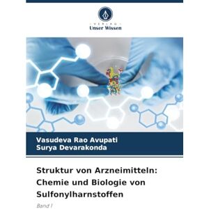 Avupati, Vasudeva Rao Struktur von Arzneimitteln: Chemie und Biologie von Sulfonylharnstoffen: Band 1 Avupati, Vasudeva Rao Struktur von Arzneimitteln: Chemie und Biologie von Sulfonylharnstoffen: Band 1