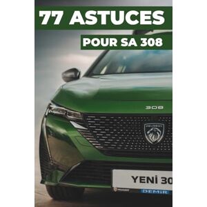 ART DE LA RÉNOVATION 77 ASTUCES POUR SA 308: Ce nouveau livre révèle les secrets les mieux gardés de la Peugeot 308. ART DE LA RÉNOVATION 77 ASTUCES POUR SA 308: Ce nouveau livre révèle les secrets les mieux gardés de la Peugeot 308.