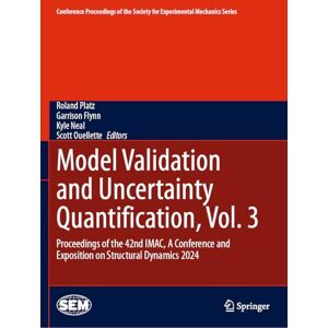 Model Validation and Uncertainty Quantification, Vol. 3: Proceedings of the 42nd IMAC, A Conference and Exposition on Structural Dynamics 2024 ... Society for Experimental Mechanics Series) Model Validation and Uncertainty Quantification, Vol. 3: Proceedings of the 42nd IMAC, A Conference and Exposition on Structural Dynamics 2024 ... Society for Experimental Mechanics Series)