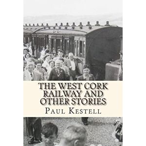 Kestell, Paul The West Cork Railway and Other Stories Kestell, Paul The West Cork Railway and Other Stories