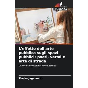 Jagannath, Thejas L'effetto dell'arte pubblica sugli spazi pubblici: poeti, vermi e arte di strada Jagannath, Thejas L'effetto dell'arte pubblica sugli spazi pubblici: poeti, vermi e arte di strada