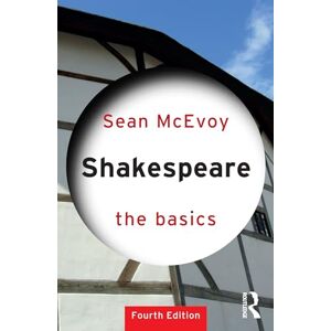 McEvoy, Sean Shakespeare: The Basics McEvoy, Sean Shakespeare: The Basics