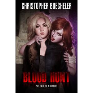 Buecheler, Christopher Blood Hunt: Part 2 of the II AM Trilogy: Volume 2 Buecheler, Christopher Blood Hunt: Part 2 of the II AM Trilogy: Volume 2