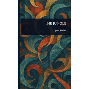 Sinclair, Upton The Jungle Sinclair, Upton The Jungle