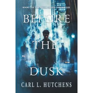 Hutchens, Carl L. Before the Dusk: Book One of the Salem Coven Chronicles Hutchens, Carl L. Before the Dusk: Book One of the Salem Coven Chronicles