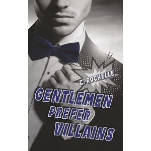Rochelle, C. Gentlemen Prefer Villains: A Supervillain/Normie MM Romance: 2 (Villainous Things) Rochelle, C. Gentlemen Prefer Villains: A Supervillain/Normie MM Romance: 2 (Villainous Things)