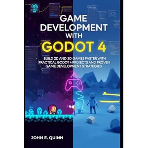 E. Quinn, John Game Development with Godot 4: Build 2D and 3D Games Faster with Practical Godot 4 Projects and Proven Game Development Strategies E. Quinn, John Game Development with Godot 4: Build 2D and 3D Games Faster with Practical Godot 4 Projects and Proven Game Development Strategies