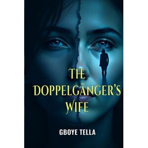 Tella, Gboye The Doppelgänger’s Wife: A Gripping Psychological Thriller of Identity, Deception, and Dark Secrets (Reflections: A Series of Psychological Thrillers) Tella, Gboye The Doppelgänger’s Wife: A Gripping Psychological Thriller of Identity, Deception, and Dark Secrets (Reflections: A Series of Psychological Thrillers)