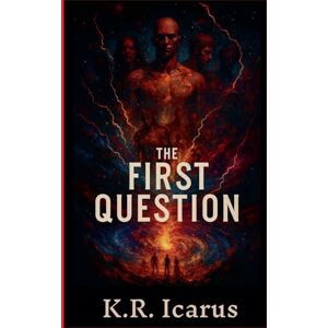Icarus, K R The First Question: 1 (The Event Horizon Archive) Icarus, K R The First Question: 1 (The Event Horizon Archive)