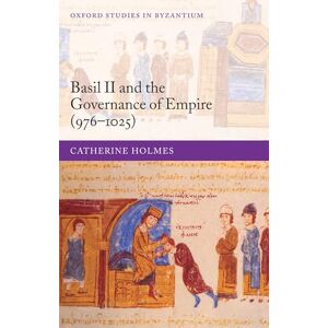 Holmes, Catherine Basil II and the Governance of Empire (976-1025) (Oxford Studies in Byzantium) Holmes, Catherine Basil II and the Governance of Empire (976-1025) (Oxford Studies in Byzantium)