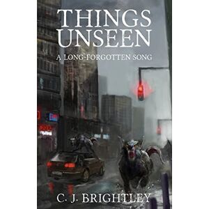 Brightley, C. J. Things Unseen: Volume 1 (A Long-Forgotten Song) Brightley, C. J. Things Unseen: Volume 1 (A Long-Forgotten Song)