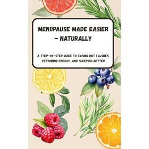 Range, Nectar Menopause Made Easier Naturally A Step-by-Step Guide to Easing Hot Flushes, Restoring Energy, and Sleeping Better Range, Nectar Menopause Made Easier Naturally A Step-by-Step Guide to Easing Hot Flushes, Restoring Energy, and Sleeping Better
