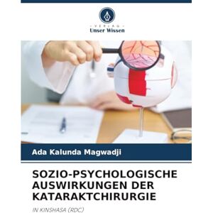 Kalunda Magwadji, Ada SOZIO-PSYCHOLOGISCHE AUSWIRKUNGEN DER KATARAKTCHIRURGIE: IN KINSHASA (RDC) Kalunda Magwadji, Ada SOZIO-PSYCHOLOGISCHE AUSWIRKUNGEN DER KATARAKTCHIRURGIE: IN KINSHASA (RDC)