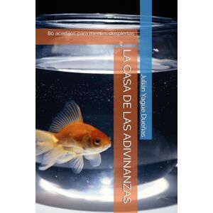 Yagüe Dueñas, Julián LA CASA DE LAS ADIVINANZAS: 80 acertijos para mentes despiertas Yagüe Dueñas, Julián LA CASA DE LAS ADIVINANZAS: 80 acertijos para mentes despiertas