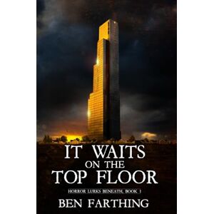 Farthing, Ben It Waits on the Top Floor: A cult horror thriller suspense (Horror Lurks Beneath) Farthing, Ben It Waits on the Top Floor: A cult horror thriller suspense (Horror Lurks Beneath)