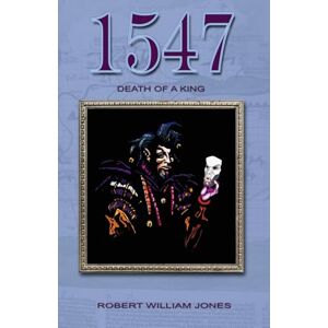 Jones, Robert William 1547 Death of a King (Micklegate Series) Jones, Robert William 1547 Death of a King (Micklegate Series)