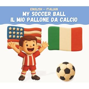 Kuqezi, Flori My Soccer Ball / Il Mio Pallone da Calcio: English-Italian Bilingual Children's Book Kuqezi, Flori My Soccer Ball / Il Mio Pallone da Calcio: English-Italian Bilingual Children's Book
