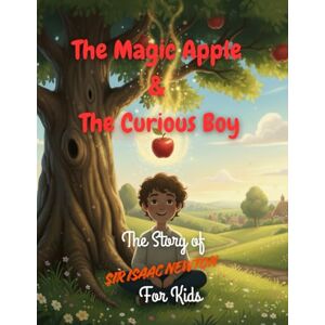 Saloi, Bitopan The Magic Apple & The Curious Boy: The Story of Sir Isaac Newton for Kids Saloi, Bitopan The Magic Apple & The Curious Boy: The Story of Sir Isaac Newton for Kids