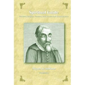 de Molinos, Miguel Spiritual Guide: Modern English Version with Notes and Commentary de Molinos, Miguel Spiritual Guide: Modern English Version with Notes and Commentary