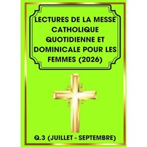 Barteaux, Arlette Lectures De La Messe Catholique Quotidienne Et Dominicale Pour Les Femmes (2026): Q.3 (Juillet Septembre) Barteaux, Arlette Lectures De La Messe Catholique Quotidienne Et Dominicale Pour Les Femmes (2026): Q.3 (Juillet Septembre)
