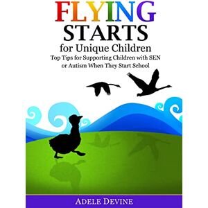 Adele Devine Flying Starts for Unique Children: Top Tips for Supporting Children with SEN or Autism When They Start School Adele Devine Flying Starts for Unique Children: Top Tips for Supporting Children with SEN or Autism When They Start School