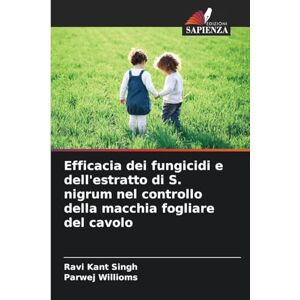 Singh, Ravi Kant Efficacia dei fungicidi e dell'estratto di S. nigrum nel controllo della macchia fogliare del cavolo Singh, Ravi Kant Efficacia dei fungicidi e dell'estratto di S. nigrum nel controllo della macchia fogliare del cavolo