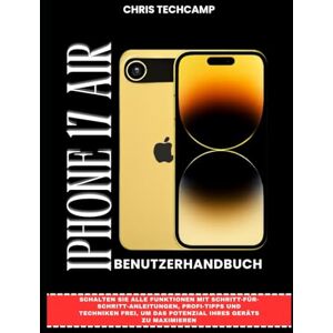 TechCamp, Chris IPHONE 17 AIR BENUTZERHANDBUCH: Schalten Sie alle Funktionen mit Schritt-für-Schritt-Anleitungen, Profi-Tipps und Techniken frei, um das Potenzial Ihres Geräts zu maximieren TechCamp, Chris IPHONE 17 AIR BENUTZERHANDBUCH: Schalten Sie alle Funktionen mit Schritt-für-Schritt-Anleitungen, Profi-Tipps und Techniken frei, um das Potenzial Ihres Geräts zu maximieren