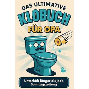 Schäfer, Theo Das ultimative Klobuch für Opa: Unterhält länger als jede Sonntagszeitung. Lustiges Geschenk mit Lifehacks, Fun Facts und Geschichten Schäfer, Theo Das ultimative Klobuch für Opa: Unterhält länger als jede Sonntagszeitung. Lustiges Geschenk mit Lifehacks, Fun Facts und Geschichten