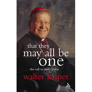 Kasper, Walter That They May All Be One: The Call to Unity Today Kasper, Walter That They May All Be One: The Call to Unity Today