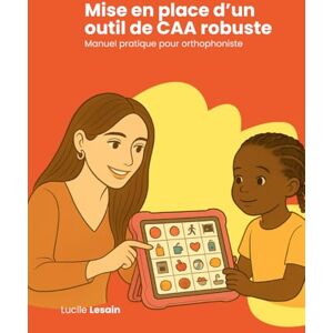 Lesain, Lucile Mise en place d'un outil de CAA robuste: Manuel pratique pour orthophonistes Lesain, Lucile Mise en place d'un outil de CAA robuste: Manuel pratique pour orthophonistes