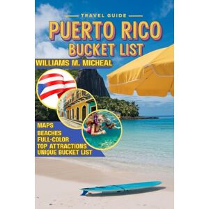 Micheal, Williams M. Puerto Rico Bucket List (Full-color): Top Experiences, Insider Tips, and Essential Itineraries for Exploring Puerto Rico Like a Local Micheal, Williams M. Puerto Rico Bucket List (Full-color): Top Experiences, Insider Tips, and Essential Itineraries for Exploring Puerto Rico Like a Local