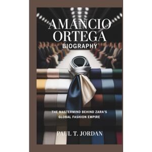 T. Jordan, Paul AMANCIO ORTEGA BIOGRAPHY: The Mastermind Behind Zara’s Global Fashion Empire T. Jordan, Paul AMANCIO ORTEGA BIOGRAPHY: The Mastermind Behind Zara’s Global Fashion Empire