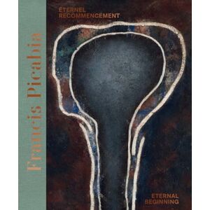 Francis Picabia (Bilingual edition): Éternel recommencement / Eternal Beginning. Francis Picabia (Bilingual edition): Éternel recommencement / Eternal Beginning.