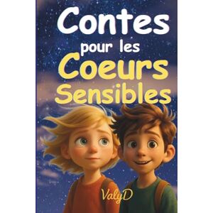 D, Valy Contes pour les Coeurs Sensibles: 28 contes apaisants pour enfants hypersensibles Histoires du soir pour apprivoiser les émotions 4-8 ans D, Valy Contes pour les Coeurs Sensibles: 28 contes apaisants pour enfants hypersensibles Histoires du soir pour apprivoiser les émotions 4-8 ans