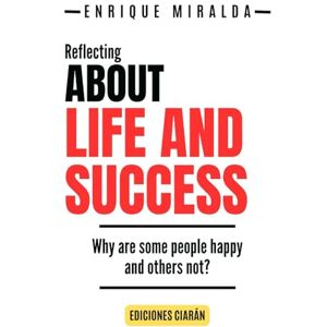 Miralda, Enrique About life and success: Why are some people happy and others not? Miralda, Enrique About life and success: Why are some people happy and others not?