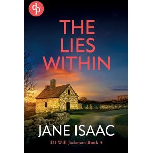 Isaac, Jane The Lies Within: Shocking. Page-Turning. Crime Thriller with DI Will Jackman 3 Isaac, Jane The Lies Within: Shocking. Page-Turning. Crime Thriller with DI Will Jackman 3