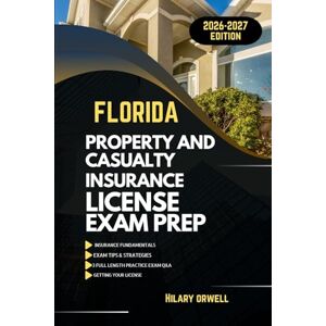 Orwell, Hilary FLORIDA PROPERTY AND CASULTY LICIENCE EXAM PREP MANUAL: Comprehensive, Clear Explanations, Practice Exams, and Florida Laws for Future Insurance ... (UNITED STATES PROPERTY AND CASUALTY MANUAL) Orwell, Hilary FLORIDA PROPERTY AND CASULTY LICIENCE EXAM PREP MANUAL: Comprehensive, Clear Explanations, Practice Exams, and Florida Laws for Future Insurance ... (UNITED STATES PROPERTY AND CASUALTY MANUAL)