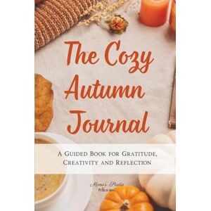 Magda, Monika The Cozy Autumn Journal: A Guided Book for Gratitude, Creativity and Reflection Magda, Monika The Cozy Autumn Journal: A Guided Book for Gratitude, Creativity and Reflection